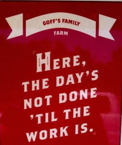Goff's Family Farm sign reading Here, the day's not done 'til the work is.